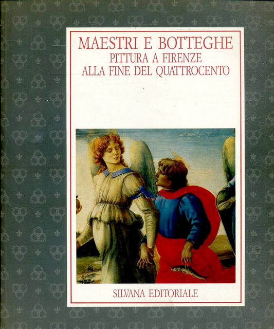 LT- MAESTRI BOTTEGHE PITTURA FIRENZE FINE QUATTROCENTO- SILVANA- 1992- B- YFS790