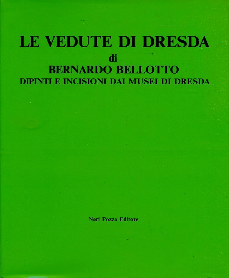 LT- LE VEDUTE DI DRESDA - BERNARDO BELLOTTO - NERI POZZA --- 1986 - B S- YFS790