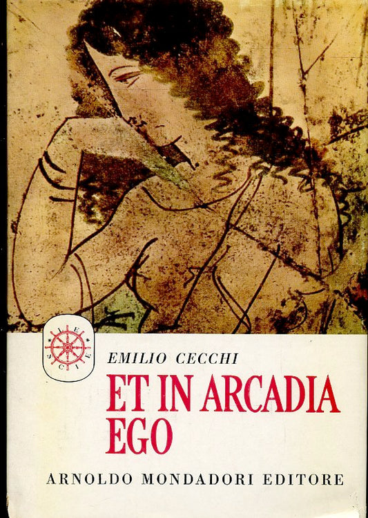 LS- ET IN ARCADIA EGO - EMILIO CECCHI - MONDADORI - SCIE -- 1960- CS- ZFS252