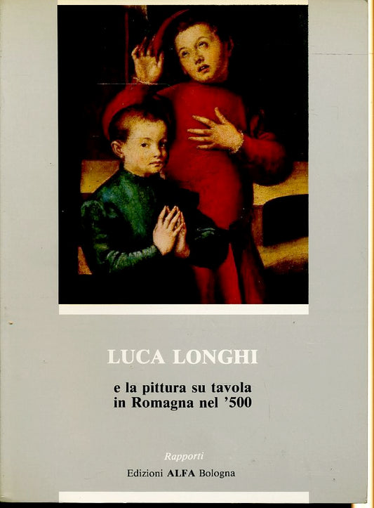 LT- LUCA LONGHI E LA PITTURA SU TAVOLA IN ROMAGNA '500-- ALFA--- 1982- B- ZFS392