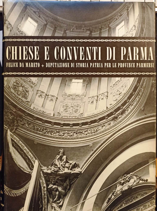 LT- CHIESE E CONVENTI DI PARMA 716 - FELICE DA MARETO - STORIA PATRIA- 1978- WPR