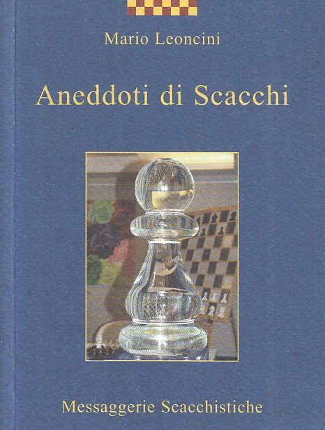 LZ- ANEDDOTI DI SCACCHI - MARIO LEONCINI - MESSAGGERIE --- 2003 - B - ZFS608