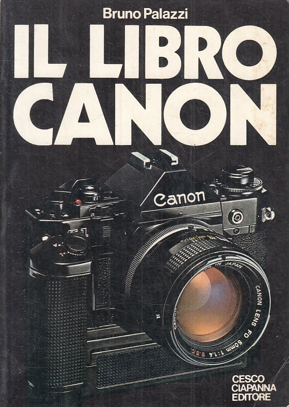 LZ- IL LIBRO CANON FOTOGRAFIA - BRUNO PALAZZI- CESCO CIAPANNA--- 1981- B- ZFS530