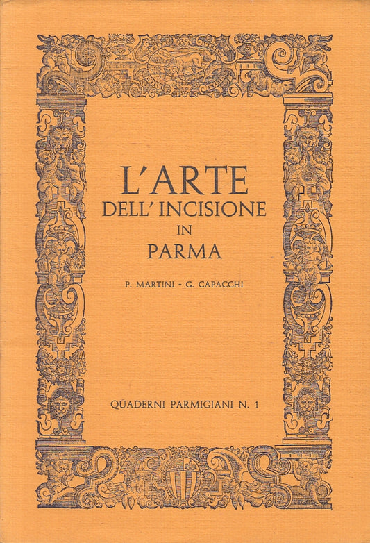 LT- L'ARTE DELL'INCISIONE IN PARMA - CAPACCHI- QUADERNI PARMIGIANI- 1969- B- WPR