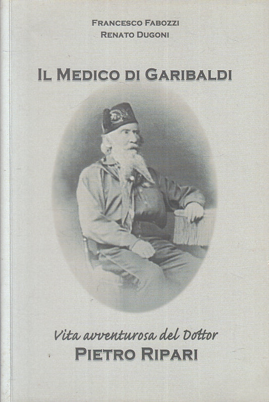 LS- IL MEDICO DI GARIBALDI DOTTOR PIETRO RIPARI- FABOZZI DUGONI- 2021- B- ZFS183