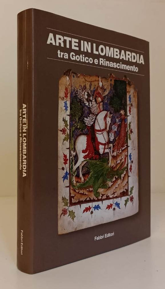 LT- ARTE IN LOMBARDIA TRA GOTICO E RINASCIMENTO -- FABBRI --- 1988 - CS - YFS731