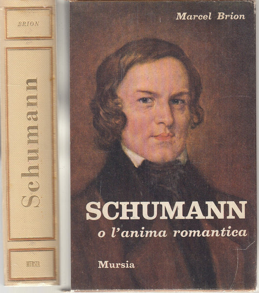 LN- SCHUMANN O L'ANIMA ROMANTICA- BRION- MURSIA- BIOGRAFIE E RITRATTI--- CS- XFS