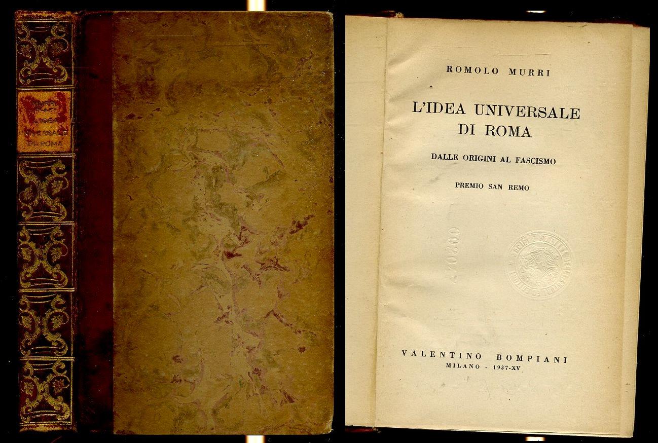 LS- L'IDEA UNIVERSALE DI ROMA FASCISMO - ROMOLO MURRI - BOMPIANI--- 1937- C- MLT
