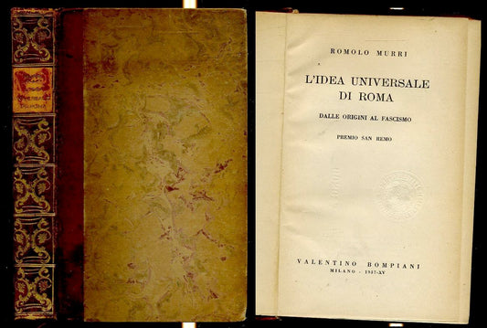 LS- L'IDEA UNIVERSALE DI ROMA FASCISMO - ROMOLO MURRI - BOMPIANI--- 1937- C- MLT