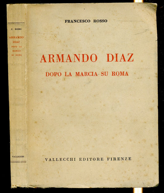 LS- ARMANDO DIAZ DOPO LA MARCIA SU ROMA- FRANCESCO ROSSO- VALLECCHI- 1934- B-MLT