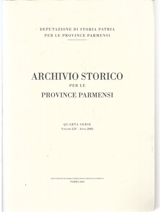 LZ- ARCHIVIO STORICO PROVINCE PARMENSI QUARTA SERIE VOLUME LIV ANNO 2002- ZFS540