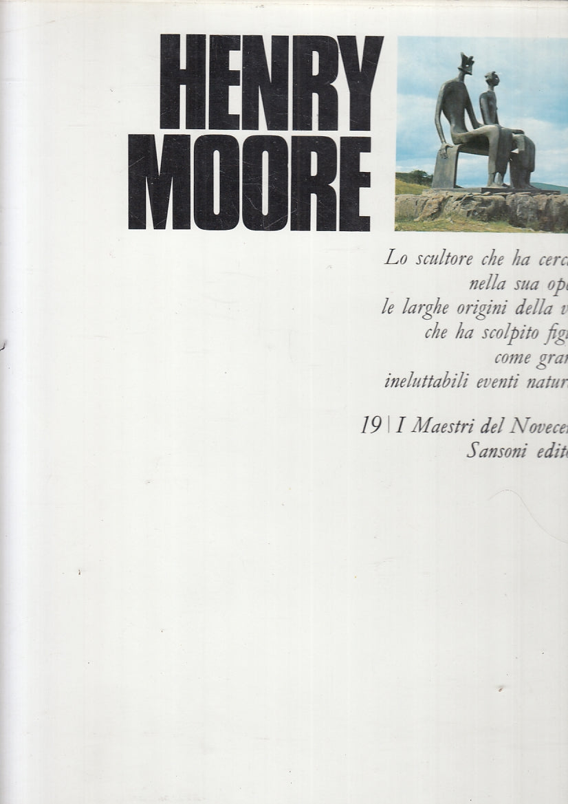 LT- I MAESTRI DEL NOVECENTO 19 HENRY MOORE -- SANSONI --- 1970 - CS- YFS138