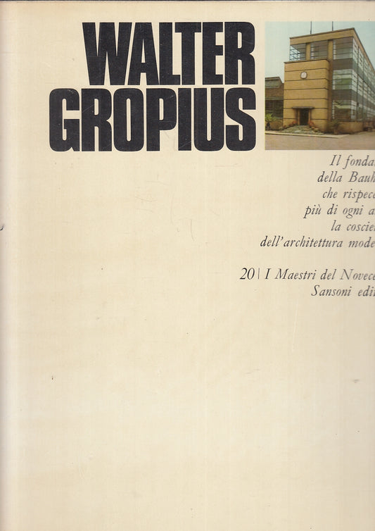 LT- I MAESTRI DEL NOVECENTO 20 WALTER GROPIUS -- SANSONI --- 1970 - CS- YFS239