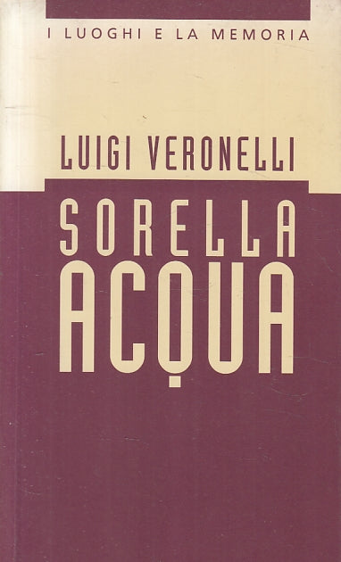 LN- SORELLA ACQUA - LUIGI VERONELLI - I LUOGHI DELLA MEMORIA--- 1994 - B- ZFS447