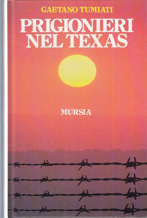 LN- PRIGIONIERI NEL TEXAS - GAETANO TUMIATI - MURSIA --- 1985 - C - ZFS447