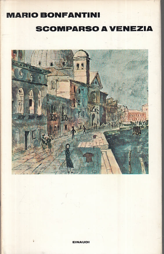 LN- SCOMPARSO A VENEZIA - MARIO BONFANTINI - EINAUDI --- 1972 - CS - ZFS80