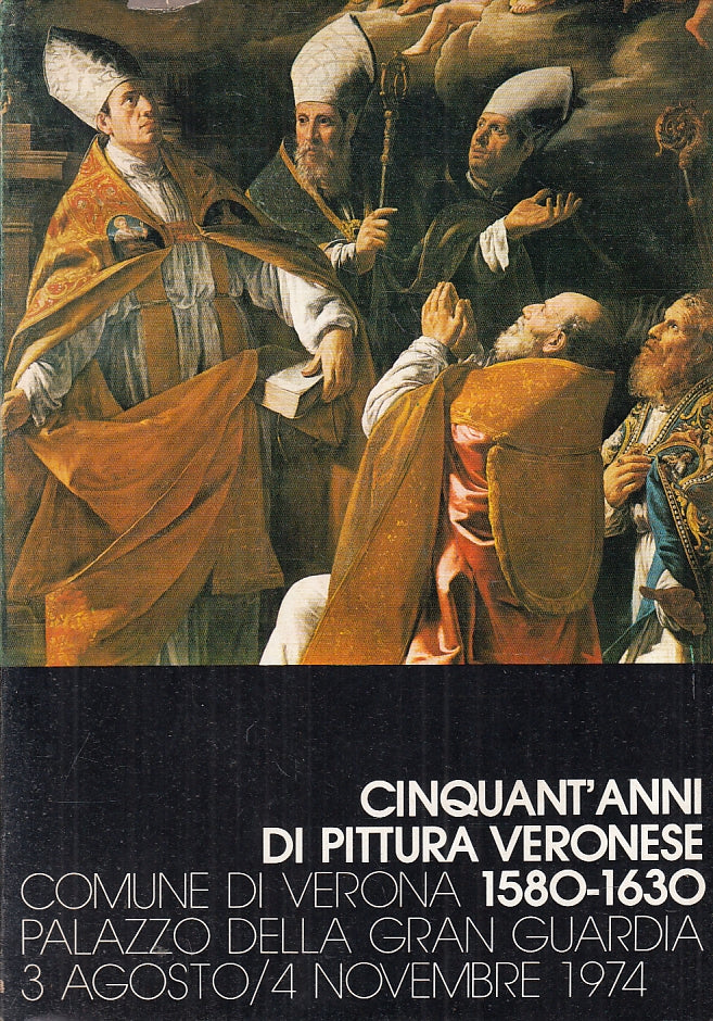 LT- CINQUANT'ANNI DI PITTURA VERONESE 1580/1630 - NERI POZZA - 1974 - BS- YFS478
