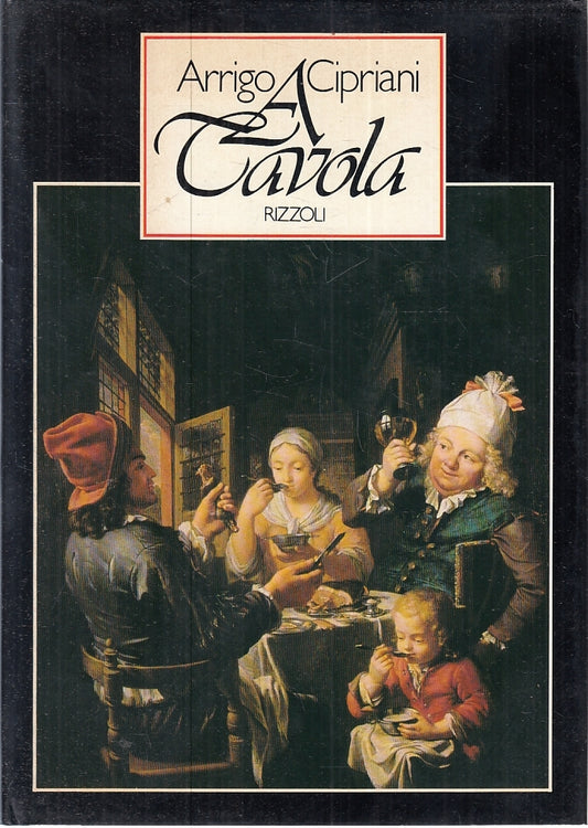 LK- A TAVOLA - ARRIGO CIPRIANI - RIZZOLI --- 1984 - CS - ZFS405