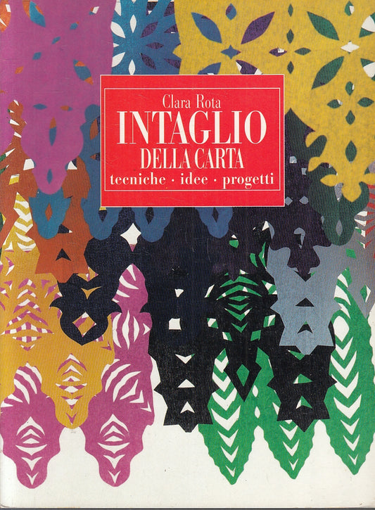 LZ- INTAGLIO DELLA CARTA TECNICHE IDEE PROGETTI - CLARA ROTA---- 1999- B- ZFS188