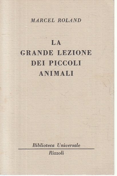 LA GRANDE LEZIONE DEI PICCOLI ANIMALI- ROLAND- RIZZOLI- BUR 10/11- B- XFS