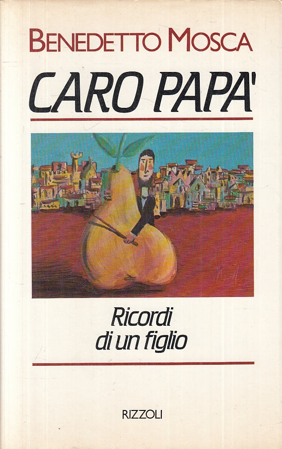 LN- CARO PAPA' RICORDI DI UN FIGLIO- BENEDETTO MOSCA- RIZZOLI--- 1984- CS-ZFS157