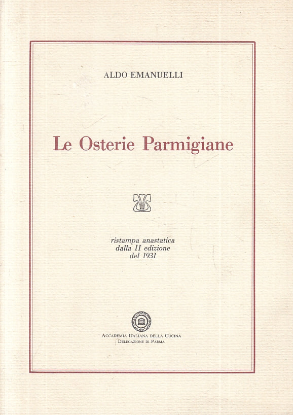 LK- LE OSTERIE PARMIGIANE RISTAMPA ANASTATICA - ALDO EMANUELLI ---- 1990- B- WPR