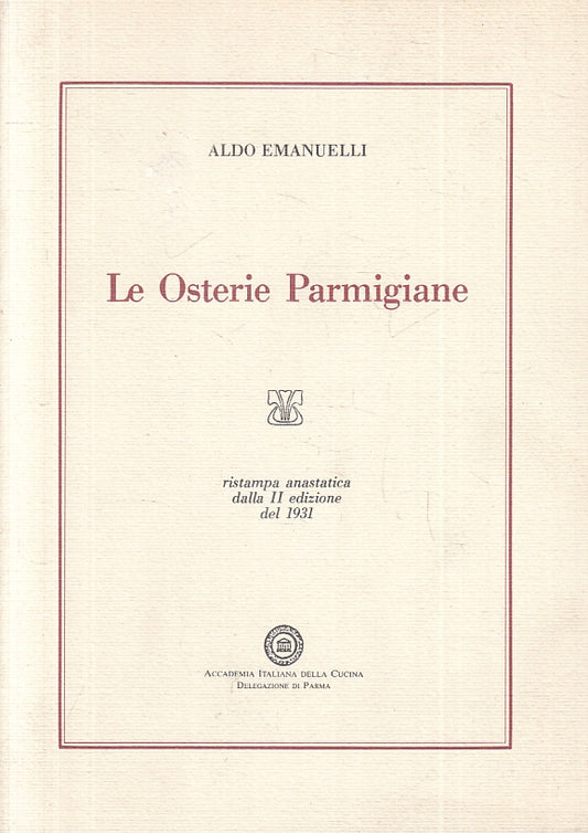 LK- LE OSTERIE PARMIGIANE RISTAMPA ANASTATICA - ALDO EMANUELLI ---- 1990- B- WPR