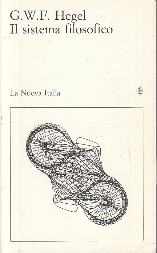 LS- IL SISTEMA FILOSOFICO - G.W.F. HEGEL - LA NUOVA ITALIA ---- B - ZFS158