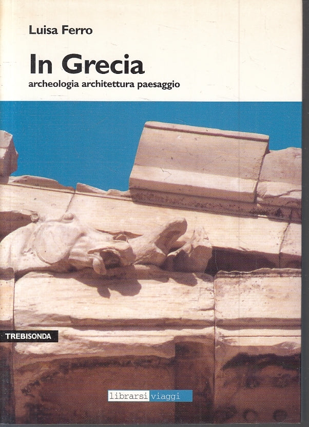 LV- IN GRECIA ARCHEOLOGIA ARCHITETTURA GUIDA - FERRO - VIAGGI --- 2004- B- ZFS10
