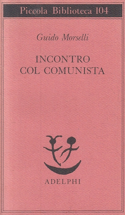 LN- INCONTRO COL COMUNISTA- MORSELLI- ADELPHI- PICCOLA BIBLIOTECA-- 1980- B- XFS