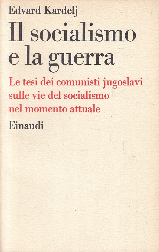 LZ- IL SOCIALISMO E LA GUERRA - EDVARD KARDELJ - EINAUDI --- 1961 - B - XFS