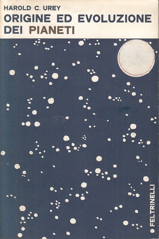 Origine ed evoluzione dei pianeti- Urey- Feltrinelli Scientifica- 1a ed.- ZFS207