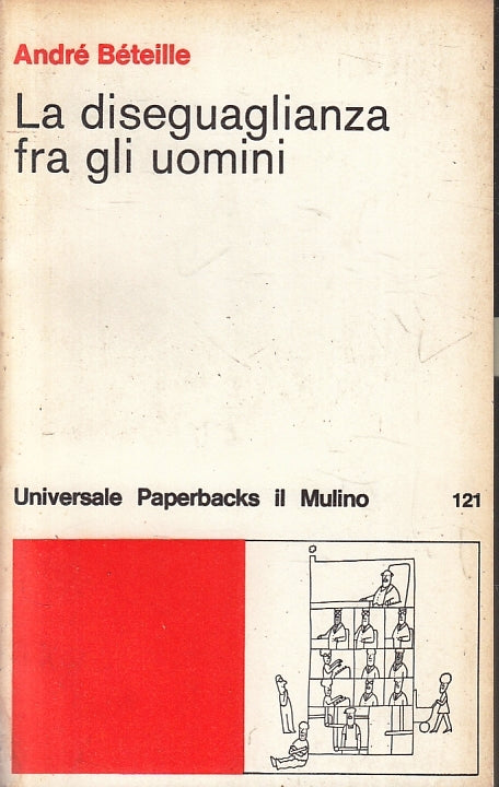 La diseguaglianza fra gli uomini - Andre' Beteille- Il Mulino Paperbacks- ZFS209
