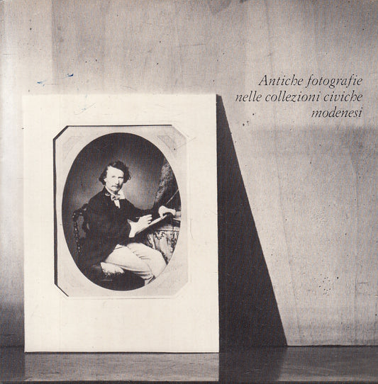 Antiche fotografie nelle collezioni civiche modenesi - Artioli - catalogo- ZFS93