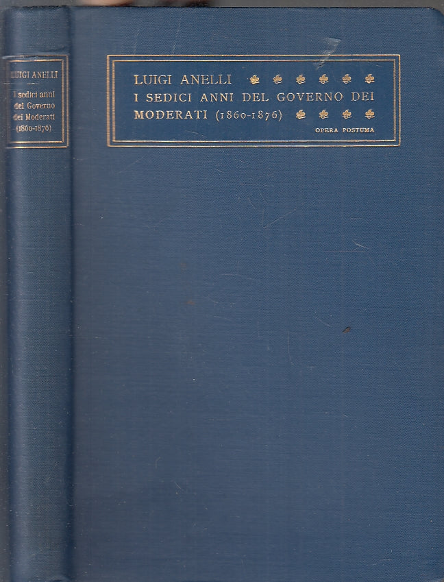 I sedici anni del governo dei moderati 1860/1876  - Luigi Anelli - 1929 - ZFS206
