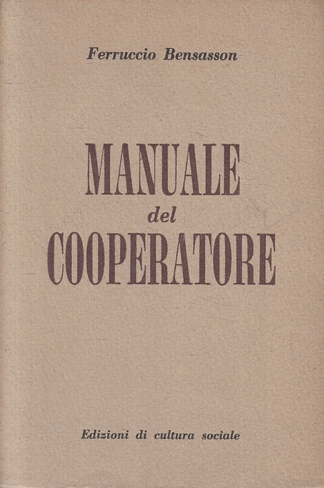 Manuale del Cooperatore - Ferruccio Bensasson - Cultura Sociale - 1952 - ZFS209
