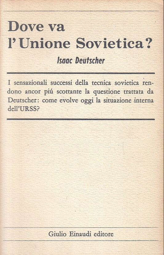 LS- DOVE VA L'UNIONE SOVIETICA? - ISAAC DEUTSCHER - EINAUDI --- 1957 - B- ZFS199