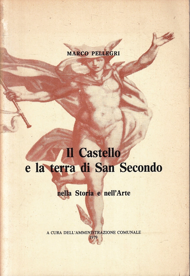 LT- CASTELLO E TERRA DI SAN SECONDO STORIA DELL'ARTE - PELLEGRI- 1979- B- ZFS196