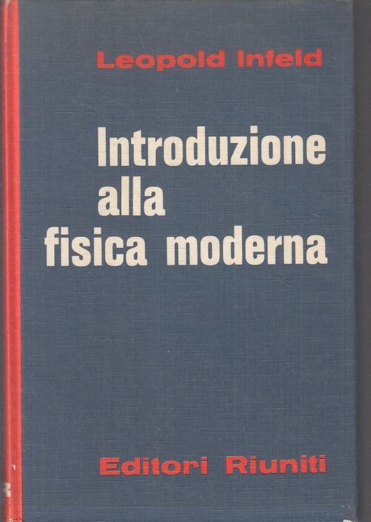 Introduzione alla fisica moderna - Leopold Infeld- Editori Riuniti- 1963- ZFS217