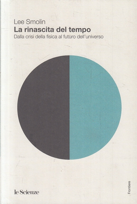 LZ- LA RINASCITA DEL TEMPO FISICA - LEE SMOLIN - LE SCIENZE --- 2019 - B- ZFS217