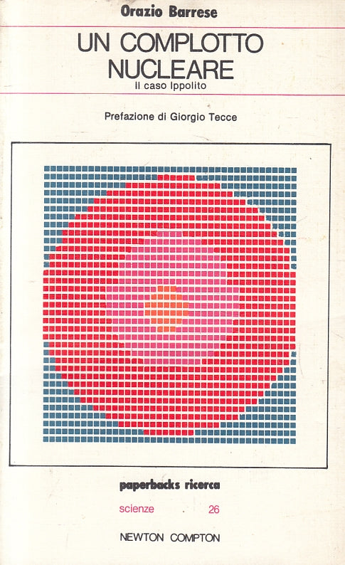 LS- UN COMPLOTTO NUCLEARE CASO IPPOLITO- ORAZIO BARRESE- NEWTON- 1981- B- ZFS215