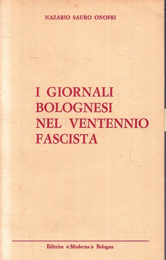 LS- I GIORNALI BOLOGNESI NEL VENTENNIO FASCISTA- ONOFRI- MODERNA- 1972- B-ZFS225