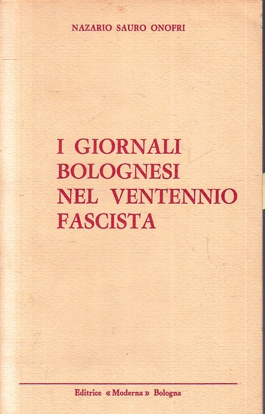 LS- I GIORNALI BOLOGNESI NEL VENTENNIO FASCISTA- ONOFRI- MODERNA- 1972- B-ZFS225