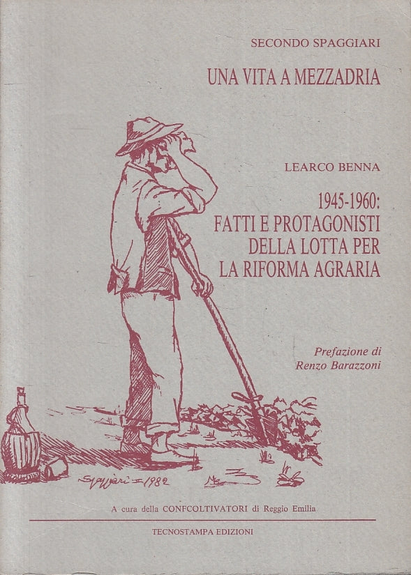 Una vita a mezzadria Lotta riforma agraria - Spaggiari Learco Benna - ZFS222