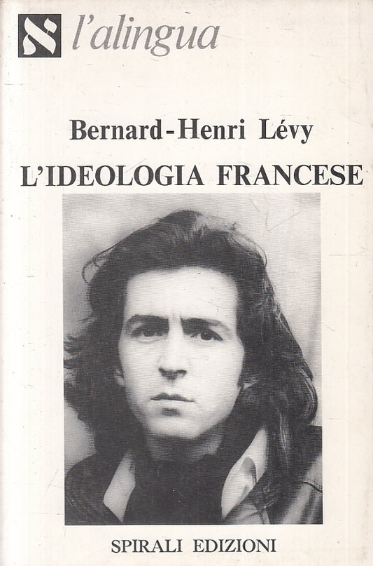 L'ideologia francese - Bernard Henri Levy - Spirali L'Alingua - 1a ed. - ZFS222