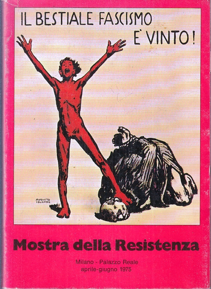 LT- IL BESTIALE FASCISMO E' VINTO MOSTRA DELLA RESISTENZA MILANO- 1975- B-ZFS223