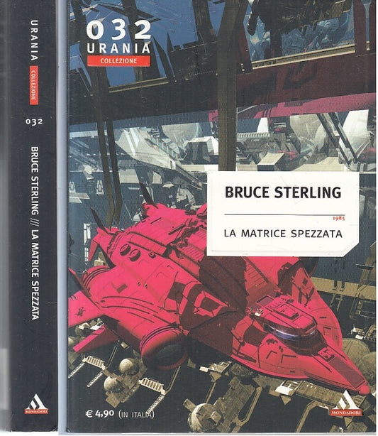 LF- LA MATRICE SPEZZATA- BRUCE STERLING- MONDADORI- URANIA 032-- 2005- B- ZFS230