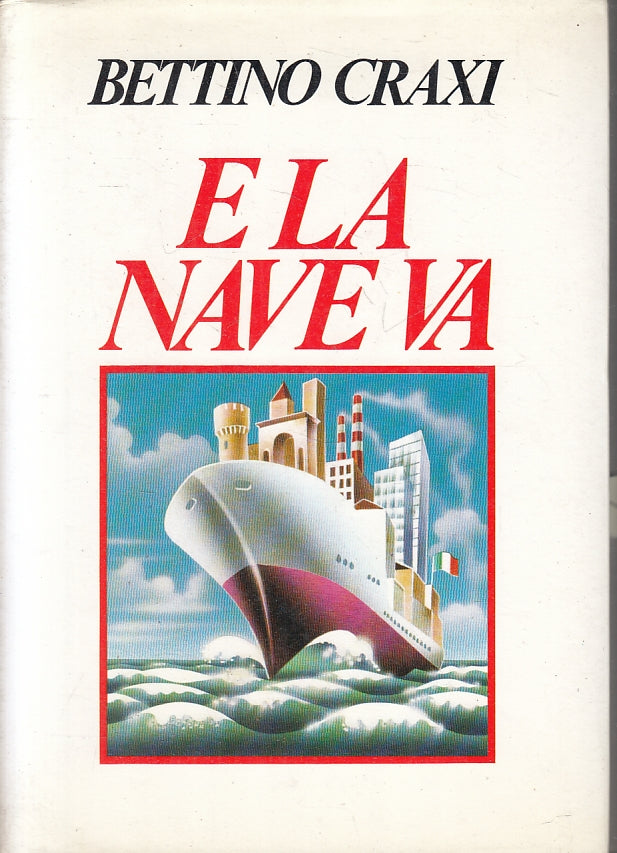 E la nave va - Berttino Craxi - Edizioni del Garofano - 1985 - ZFS127