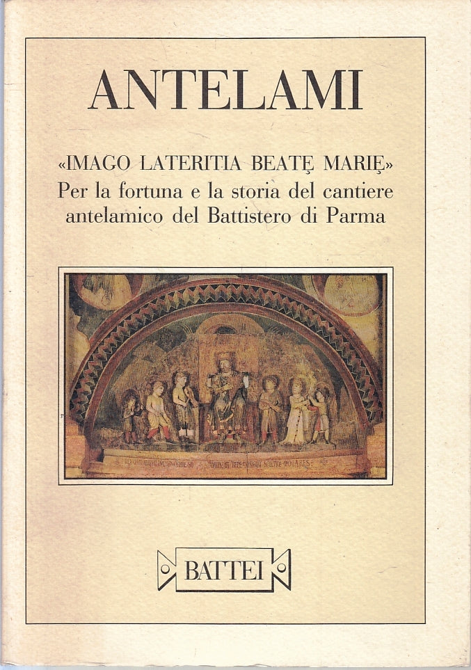 LT- ANTELAMI IMAGO LATERITIA BEATE MARIE BATTISTERO PARMA - BATTEI- 1991- B- WPR