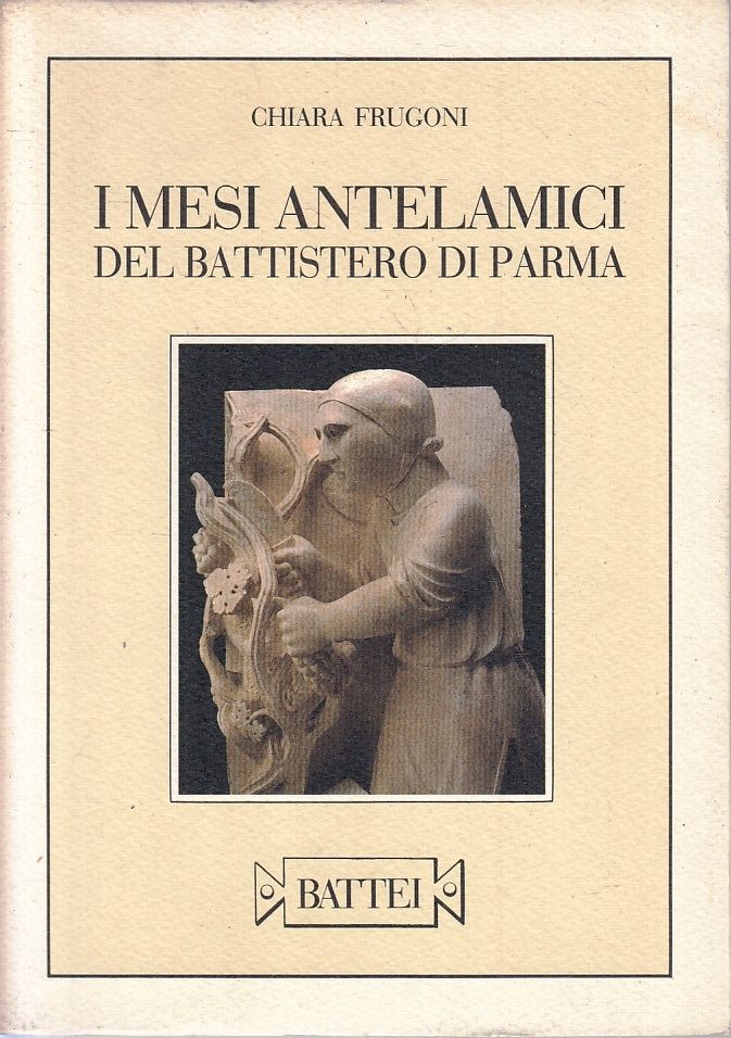 LT- I MESI ANTELAMICI DEL BATTISTERO DI PARMA - FRUGONI - BATTEI - 1992 - B- WPR